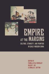 Icon image Empire at the Margins: Culture, Ethnicity, and Frontier in Early Modern China