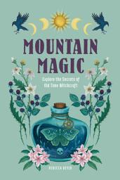 Icon image Mountain Magic: Explore the Secrets of Old Time Witchcraft