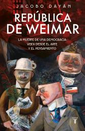 Icon image República de Weimar: La muerte de una democracia vista desde el arte y el pensamiento