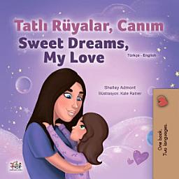 Icon image Tatlı Rüyalar, Canım Sweet Dreams, My Love: Turkish English Bilingual Book for Children