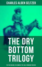 Icon image The Dry Bottom Trilogy: The Two-Gun Man, The Coming of the Law & Firebrand Trevison: Thrilling Adventure Novels set in the Town of Dry Bottom, New Mexico