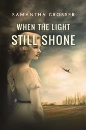 Icon image When the Light Still Shone: heart-wrenching World War 2 Fiction