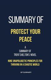 Icon image Summary of Protect Your Peace by Trent Shelton: Nine Unapologetic Principles for Thriving in a Chaotic World