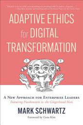 Icon image Adaptive Ethics for Digital Transformation: A New Approach for Enterprise Leaders (Featuring Frankenstein vs. the Gingerbread Man)