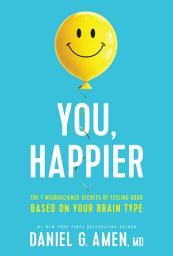Icon image You, Happier: The 7 Neuroscience Secrets of Feeling Good Based on Your Brain Type