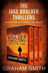 Icon image The Jake Boulder Thrillers Books One to Three: Watching the Bodies, Kindred Killers, and Past Echoes