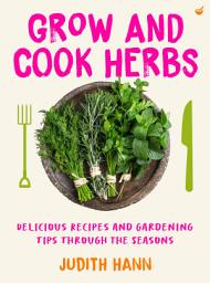 Icon image Grow and Cook Herbs: Delicious recipes and gardening tips through the seasons