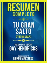 Icon image Resumen Completo - Tu Gran Salto (The Big Leap) - Basado En El Libro De Gay Hendricks