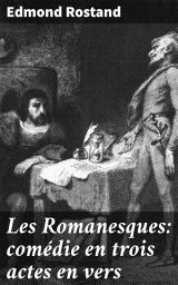 Icon image Les Romanesques: comédie en trois actes en vers: Exploration de l'amour et de la passion dans une comédie romantique en vers
