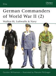 Icon image German Commanders of World War II (2): Waffen-SS, Luftwaffe & Navy