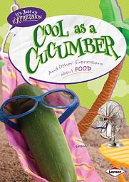 Icon image Cool as a Cucumber: And Other Expressions about Food