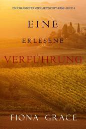Icon image Eine erlesene Verführung (Ein Toskanischer Weingarten Cozy-Krimi – Buch 4)