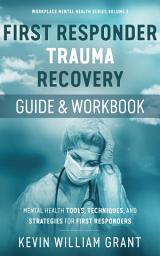 Icon image First Responder Trauma Recovery Guide and Workbook (First Edition): Mental Health Tools, Techniques, and Strategies for First Responders