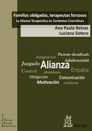 Icon image Familias obligadas, terapeutas forzosos: la Alianza Terapéutica en Contextos Coercitivos
