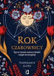 Icon image Rok czarownicy: Żyj w rytmie natury dzięki magii intuicyjnej