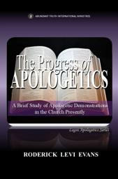 Icon image The Progress of Apologetics: A Brief Study of Apologetic Demonstrations in the Church Presently