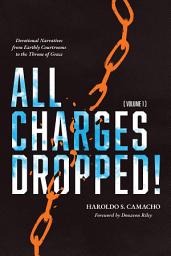 Icon image All Charges Dropped!: Devotional Narratives from Earthly Courtrooms to the Throne of Grace, Volume 1