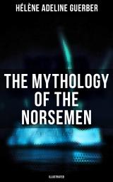 Icon image The Mythology of the Norsemen (Illustrated)