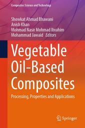 Icon image Vegetable Oil-Based Composites: Processing, Properties and Applications