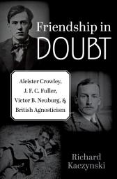 Icon image Friendship in Doubt: Aleister Crowley, J. F. C. Fuller, Victor B. Neuburg, and British Agnosticism