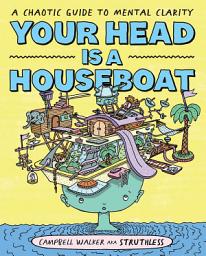 Icon image Your Head is a Houseboat: A Chaotic Guide to Mental Clarity