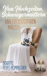 Icon image Von Hochzeiten, Schwiegermüttern und eifersüchtigen Mäusen