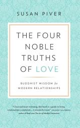 Icon image The Four Noble Truths of Love: Buddhist Wisdom for Modern Relationships