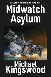 Icon image Midwatch Asylum: An Icaran Confederation Navy Story