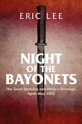 Icon image Night of the Bayonets: The Texel Uprising and Hitler's Revenge, April–May 1945