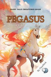 Icon image Pegasus: The Immortal Equine of the Heavens: The Biography of Pegasus, the Divine Winged Horse, and Its Relationship with Heroes in Greek Mythology for Google Play Book edition