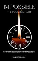 Icon image IM POSSIBLE The Possible Path: From Impossible to I'm Possible