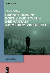 Icon image Grüne Sonnen: Poetik und Politik der Fantasy am Medium Videospiel