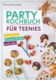 Icon image Party-Kochbuch für Teenies: Fingerfood, Snacks, Drinks und mehr | Einfache, leckere und schnelle Rezepte für Teenager und Kinder