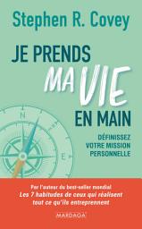 Icon image Je prends ma vie en main: Les clés pour définir sa mission personnelle