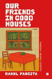 Icon image OUR FRIENDS IN GOOD HOUSES: A NOVEL