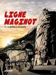 Icon image Ligne Maginot: Tome 1 : La Bataille des Alpes