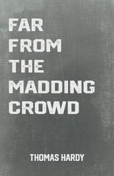 Icon image Far from the Madding Crowd: the Classic Romance Novel by Thomas Hardy