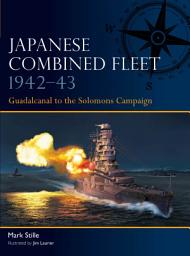 Icon image Japanese Combined Fleet 1942–43: Guadalcanal to the Solomons Campaign