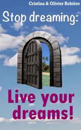 Icon image Live your dreams!: Stop dreaming: how to make a dream come true