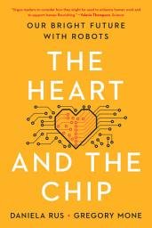 Icon image The Heart and the Chip: Our Bright Future with Robots
