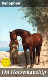 Icon image On Horsemanship: Enriched edition. Timeless Wisdom for Horse Lovers: A Practical Guide to Equestrian Pursuits in Ancient Greece