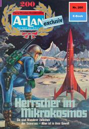 Icon image Atlan 200: Herrscher im Mikrokosmos: Atlan-Zyklus "Der Held von Arkon"