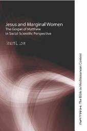 Icon image Jesus and Marginal Women: The Gospel of Matthew in Social-Scientific Perspective