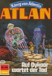 Icon image Atlan 422: Auf Dykoor wartet der Tod: Atlan-Zyklus "König von Atlantis"