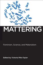 Icon image Mattering: Feminism, Science, and Materialism