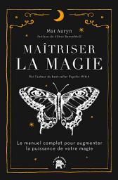 Icon image Maîtriser la magie: Le manuel complet pour augmenter la puissance de votre magie