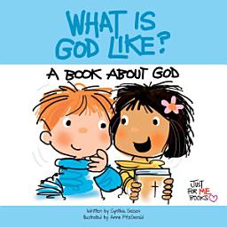Icon image What Is God Like?: A Book about God