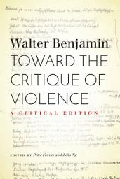Icon image Toward the Critique of Violence: A Critical Edition