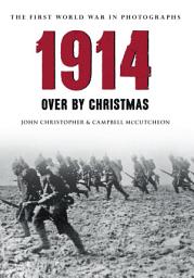 Icon image 1914 The First World War in Photographs: Over by Christmas