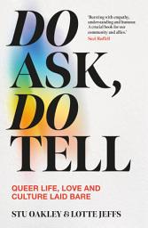 Icon image Do Ask, Do Tell: Queer Life, Love and Culture Laid Bare